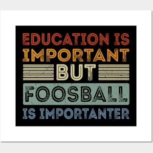 Funny Education Is Important But Foosball Is Importanter Posters and Art